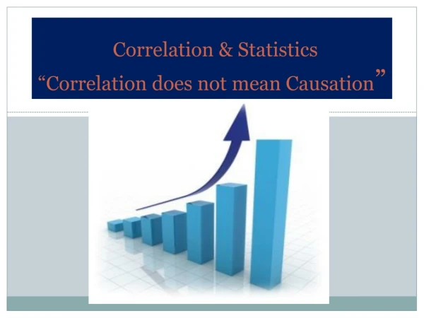 Correlation &amp; Statistics “Correlation does not mean Causation ”