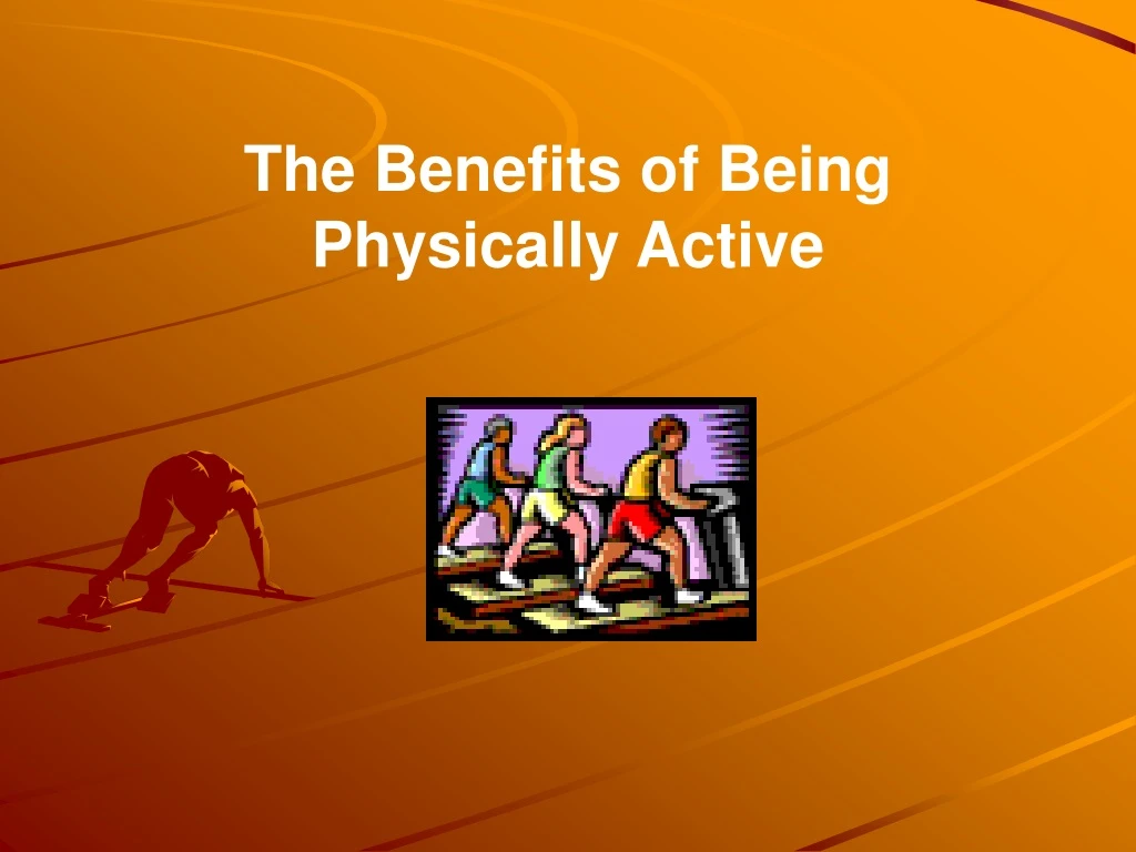 the benefits of being physically active