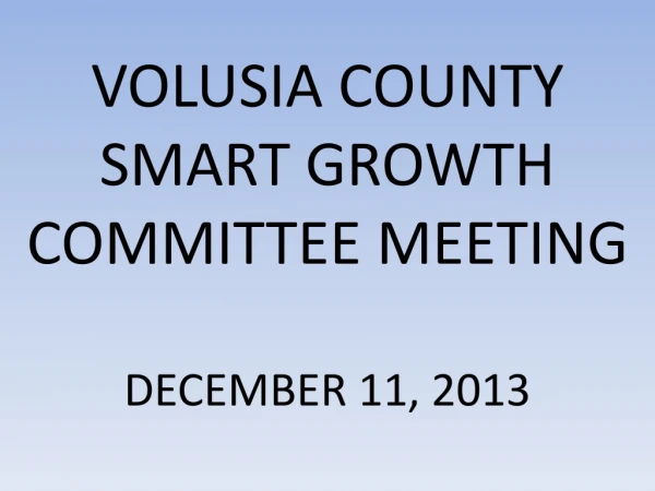 VOLUSIA COUNTY SMART GROWTH COMMITTEE MEETING DECEMBER 11, 2013