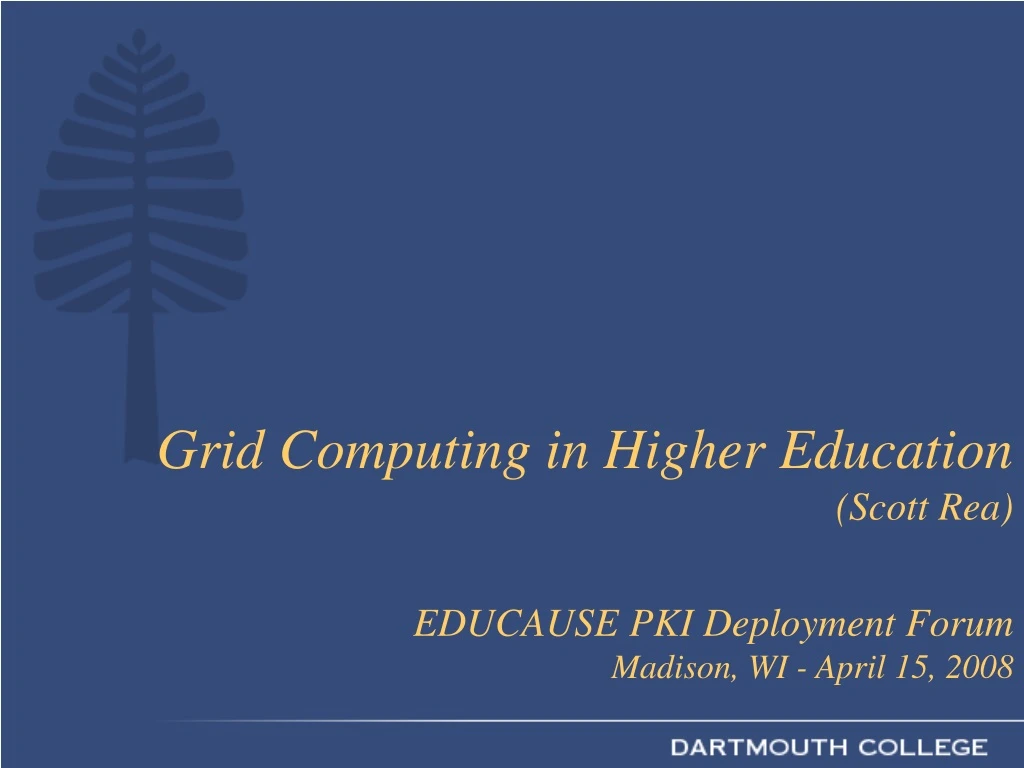 grid computing in higher education scott rea educause pki deployment forum madison wi april 15 2008