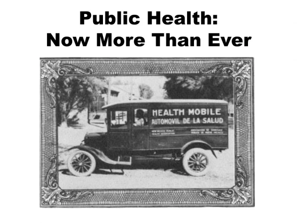 Public Health:  Now More Than Ever