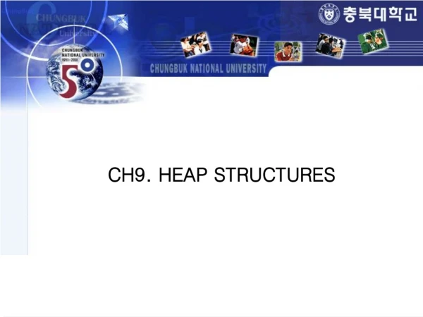 CH9. HEAP STRUCTURES