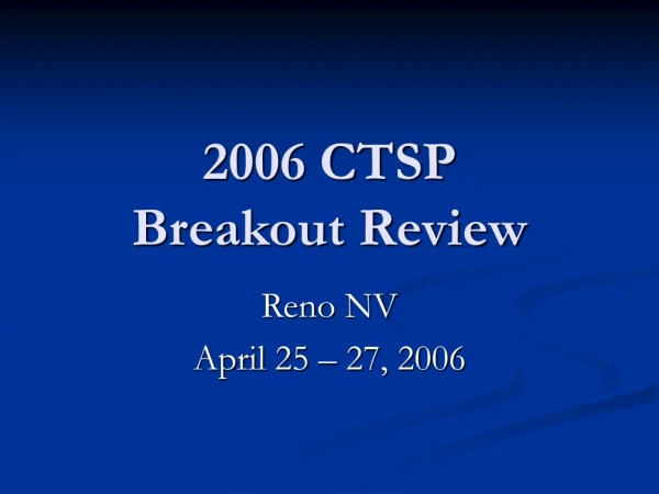 2006 CTSP  Breakout Review