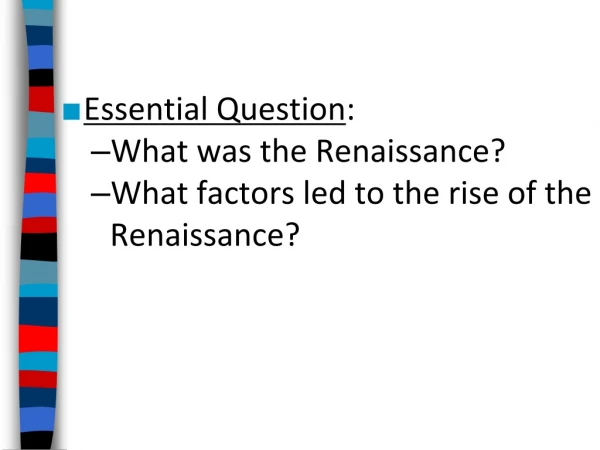 Essential Question : What was the Renaissance? What factors led to the rise of the Renaissance?