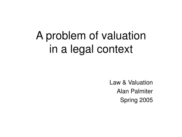 A problem of valuation in a legal context