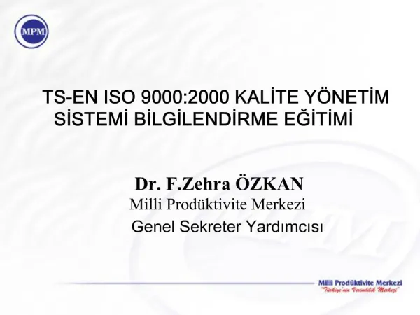 TS-EN ISO 9000:2000 KALITE Y NETIM SISTEMI BILGILENDIRME EGITIMI Dr. F.Zehra ZKAN Milli Prod ktivite Merkezi Genel S