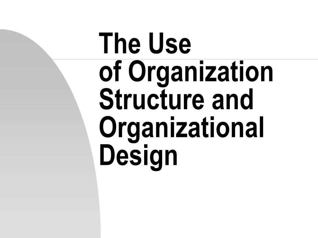the use of organization structure and organizational design