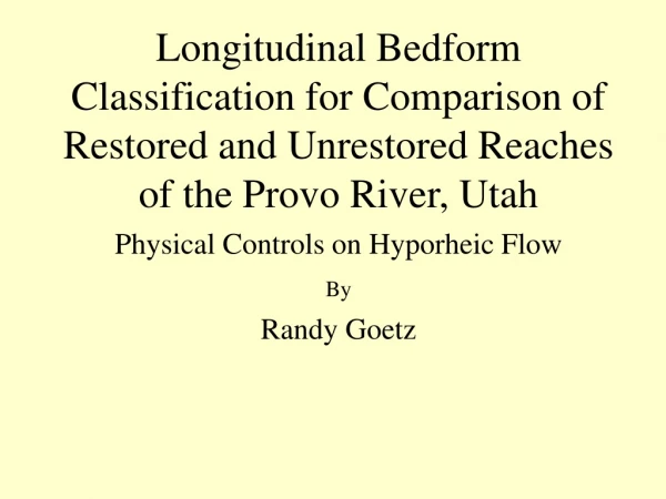 Physical Controls on Hyporheic Flow By Randy Goetz