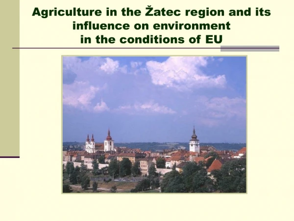 Agriculture in the Žatec region and its influence on environment in the conditions of EU