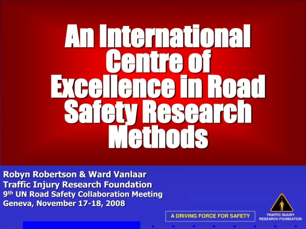 An International Centre of Excellence in Road Safety Research Methods