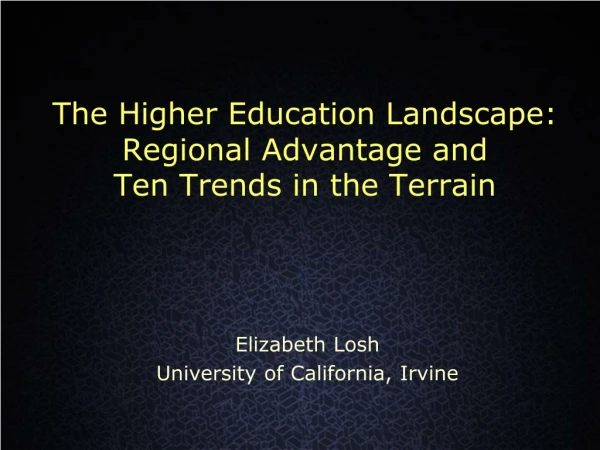The Higher Education Landscape: Regional Advantage and  Ten Trends in the Terrain