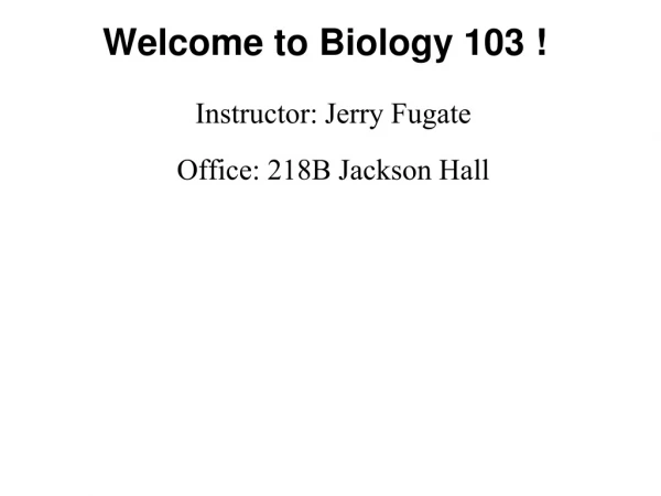 Welcome to Biology 103 !
