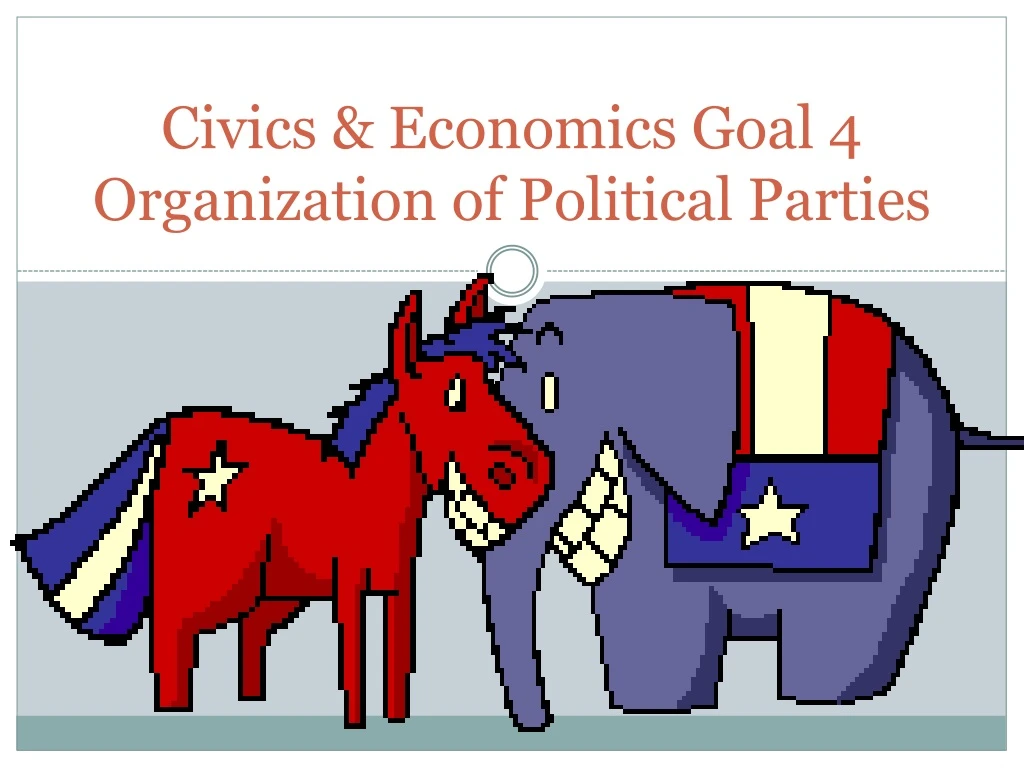 civics economics goal 4 organization of political parties