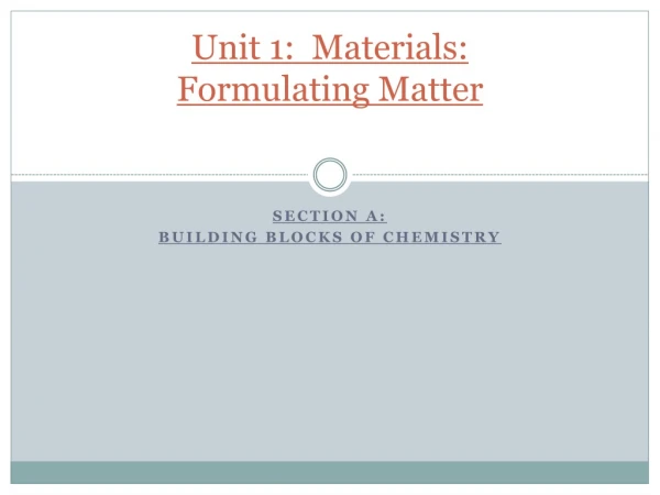 Unit 1:  Materials:   Formulating Matter