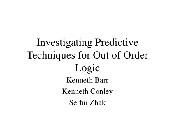 Investigating Predictive Techniques for Out of Order Logic