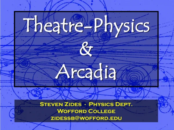 Theatre-Physics &amp; Arcadia