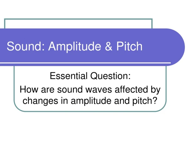 Sound: Amplitude &amp; Pitch