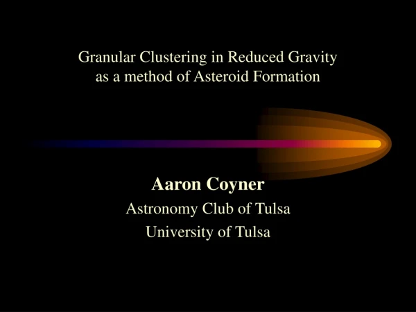 Granular Clustering in Reduced Gravity  as a method of Asteroid Formation