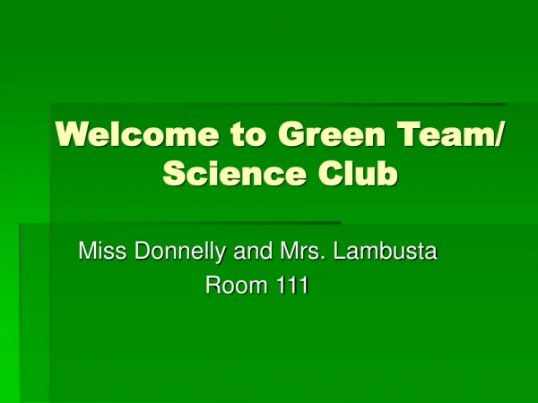 Welcome to Green Team/ Science Club