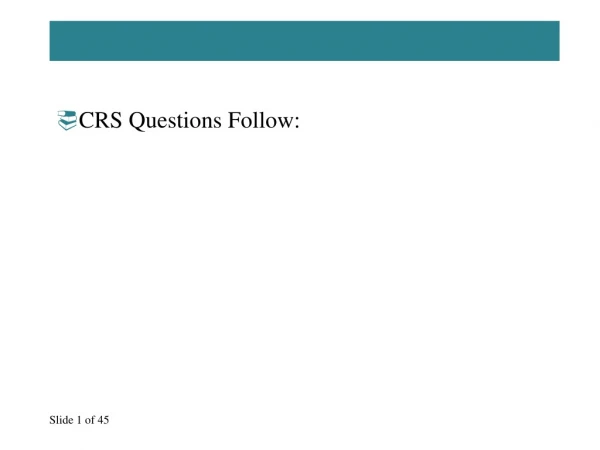 CRS Questions Follow: