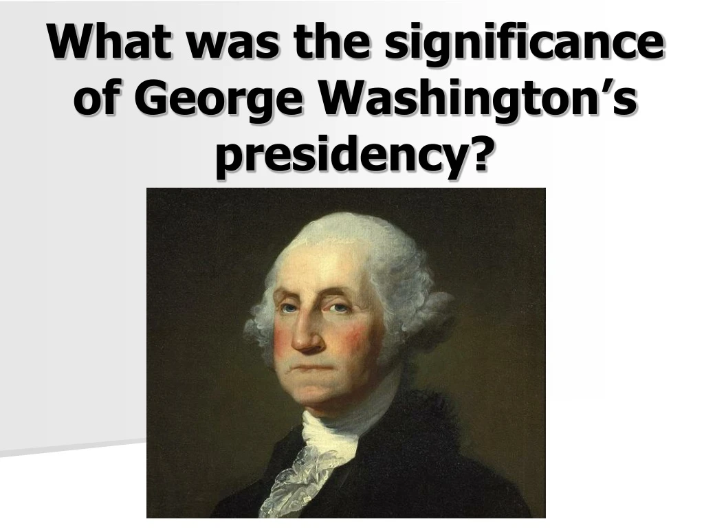 what was the significance of george washington s presidency