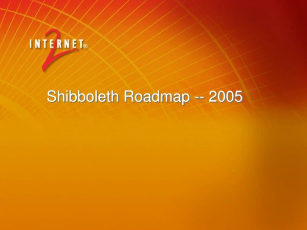 Shibboleth Roadmap -- 2005