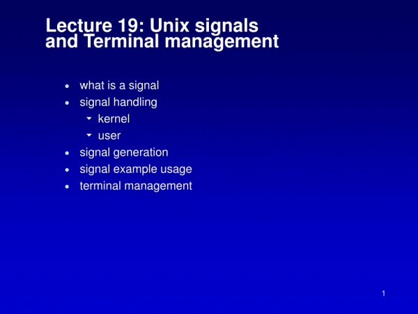 Lecture 19: Unix signals and Terminal management