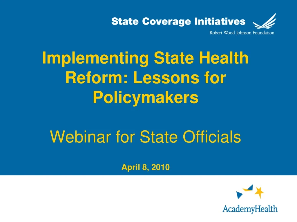 implementing state health reform lessons for policymakers webinar for state officials april 8 2010