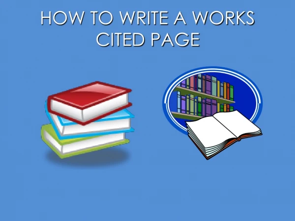 HOW TO WRITE A WORKS CITED PAGE
