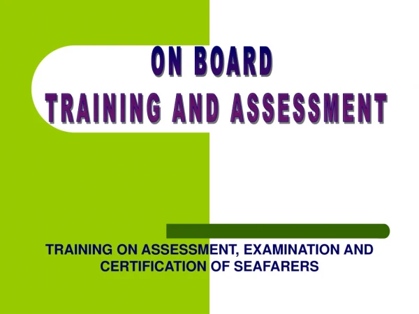 ON BOARD  TRAINING AND ASSESSMENT