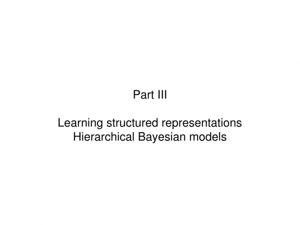 Part III Learning structured representations Hierarchical Bayesian models