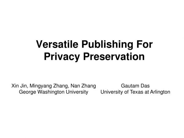 Versatile Publishing For  Privacy Preservation