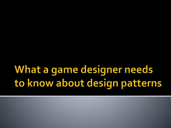 What a game designer needs to know about design patterns