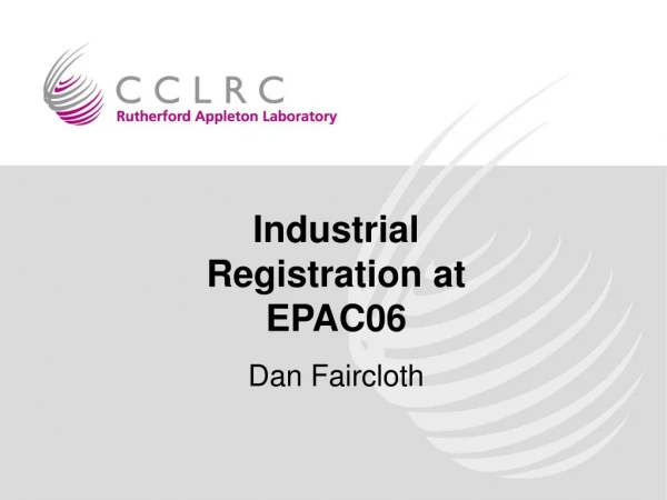 Industrial Registration at EPAC06 Dan Faircloth
