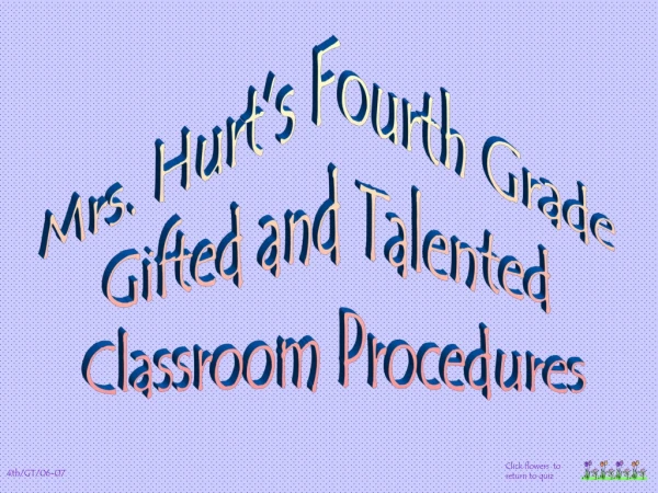 Mrs. Hurt’s Fourth Grade  Gifted and Talented  Classroom Procedures