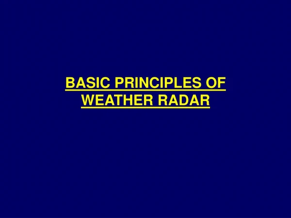 BASIC PRINCIPLES OF  WEATHER RADAR