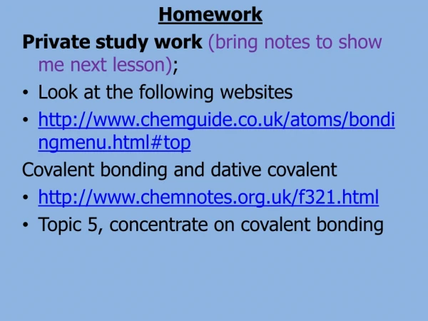 Homework Private study work  (bring notes to show me next lesson) ; Look at the following websites
