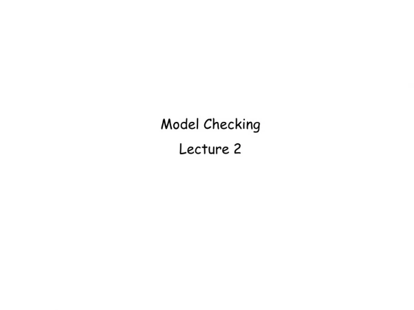 Model Checking Lecture 2
