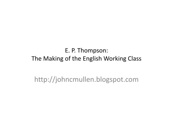 E. P. Thompson:  The Making of the English Working Class