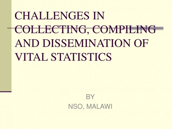 CHALLENGES IN COLLECTING, COMPILING AND DISSEMINATION OF VITAL STATISTICS