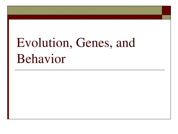 Evolution, Genes, and Behavior