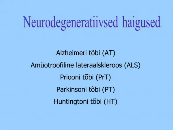 Alzheimeri t bi AT Am otroofiline lateraalskleroos ALS Priooni t bi PrT Parkinsoni t bi PT Huntingtoni t bi HT