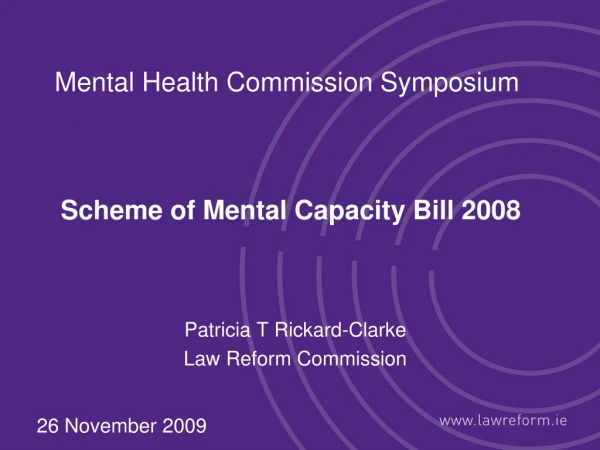 Mental Health Commission Symposium  Scheme of Mental Capacity Bill 2008