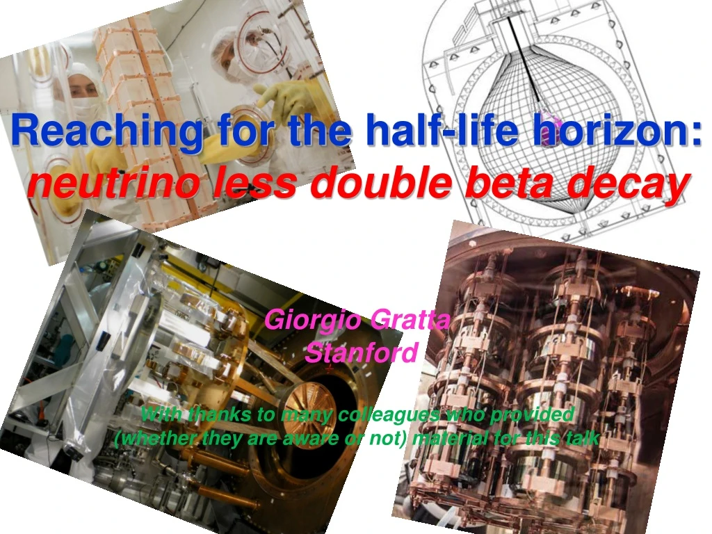 reaching for the half life horizon neutrino less