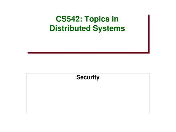 CS542: Topics in Distributed Systems