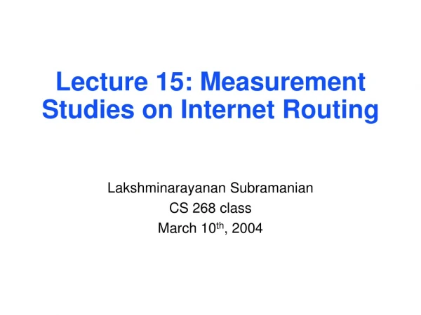 Lecture 15: Measurement Studies on Internet Routing