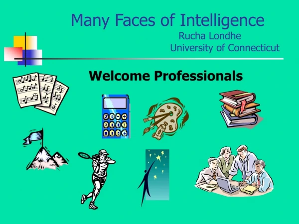 Many Faces of Intelligence 			Rucha Londhe 				University of Connecticut