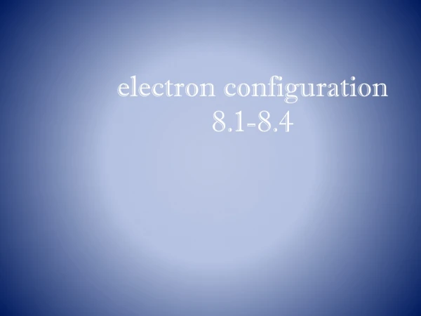 electron configuration 8.1-8.4