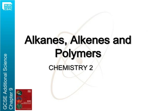 Alkanes, Alkenes and Polymers