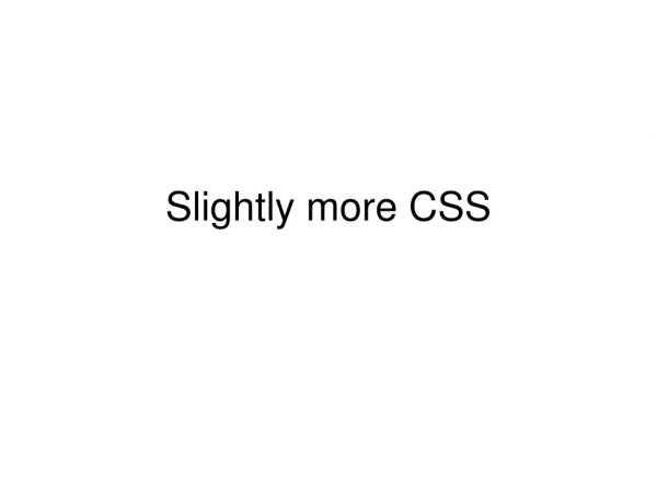 Slightly more CSS